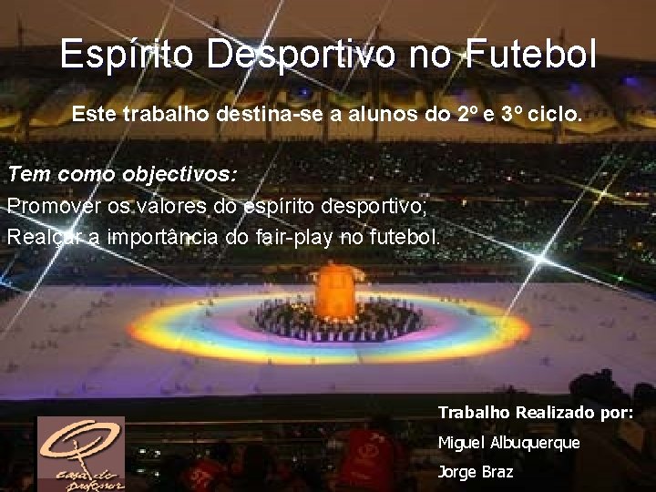 Espírito Desportivo no Futebol Este trabalho destina-se a alunos do 2º e 3º ciclo.