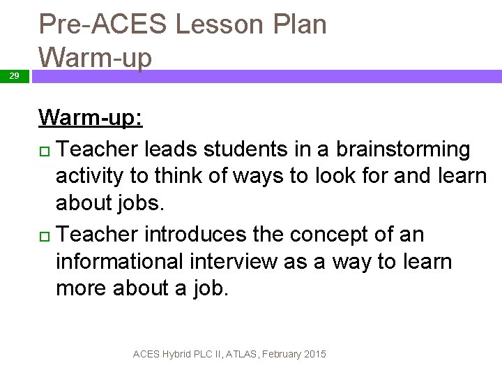 29 Pre-ACES Lesson Plan Warm-up: Teacher leads students in a brainstorming activity to think