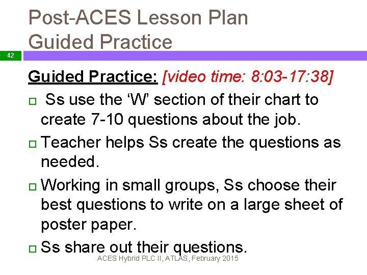 42 Post-ACES Lesson Plan Guided Practice: [video time: 8: 03 -17: 38] Ss use