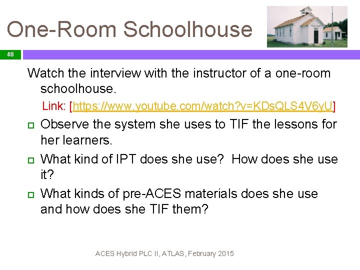 One-Room Schoolhouse 48 Watch the interview with the instructor of a one-room schoolhouse. Link: