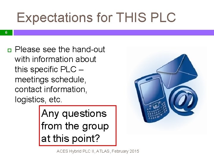 Expectations for THIS PLC 6 Please see the hand-out with information about this specific