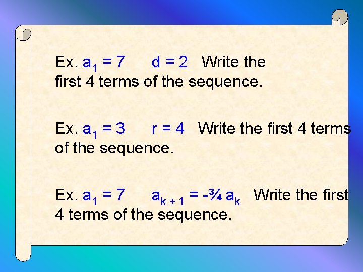 Ex. a 1 = 7 d = 2 Write the first 4 terms of