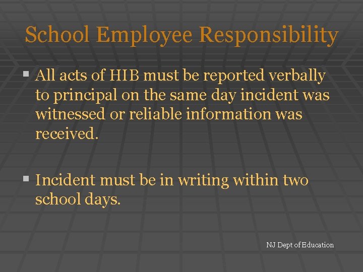 School Employee Responsibility § All acts of HIB must be reported verbally to principal