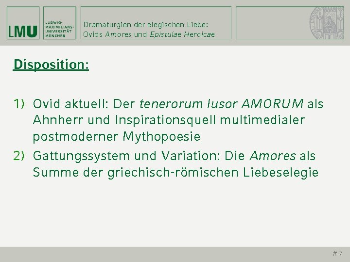 Dramaturgien der elegischen Liebe: Ovids Amores und Epistulae Heroicae Disposition: 1) Ovid aktuell: Der