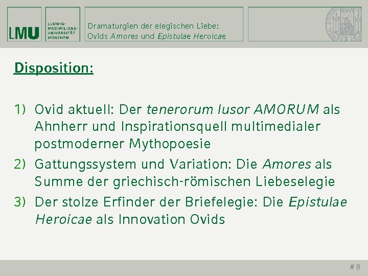 Dramaturgien der elegischen Liebe: Ovids Amores und Epistulae Heroicae Disposition: 1) Ovid aktuell: Der