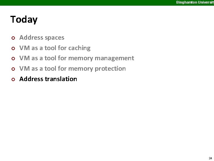 Binghamton University Today ¢ ¢ ¢ Address spaces VM as a tool for caching