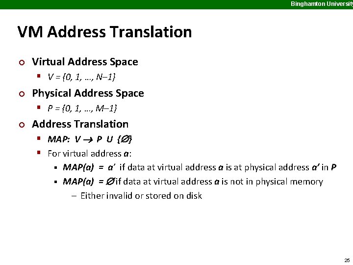Binghamton University VM Address Translation ¢ Virtual Address Space § V = {0, 1,
