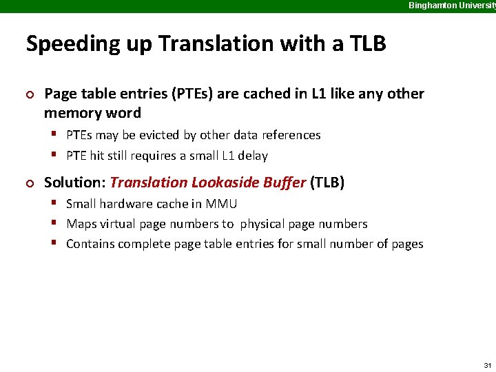 Binghamton University Speeding up Translation with a TLB ¢ Page table entries (PTEs) are