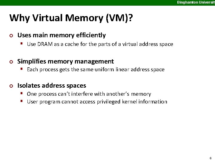 Binghamton University Why Virtual Memory (VM)? ¢ Uses main memory efficiently § Use DRAM
