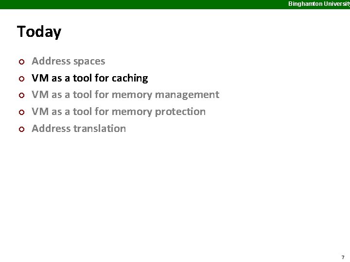 Binghamton University Today ¢ ¢ ¢ Address spaces VM as a tool for caching