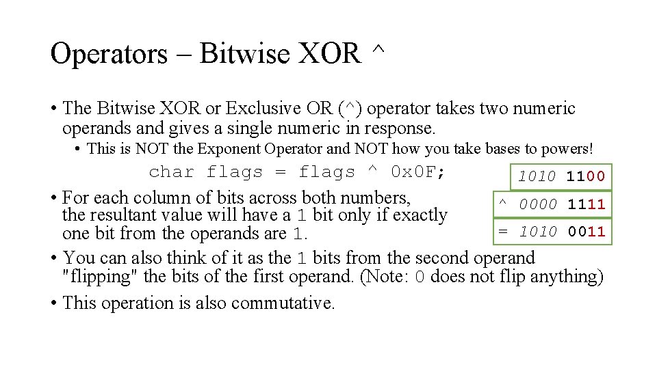 Operators – Bitwise XOR ^ • The Bitwise XOR or Exclusive OR (^) operator