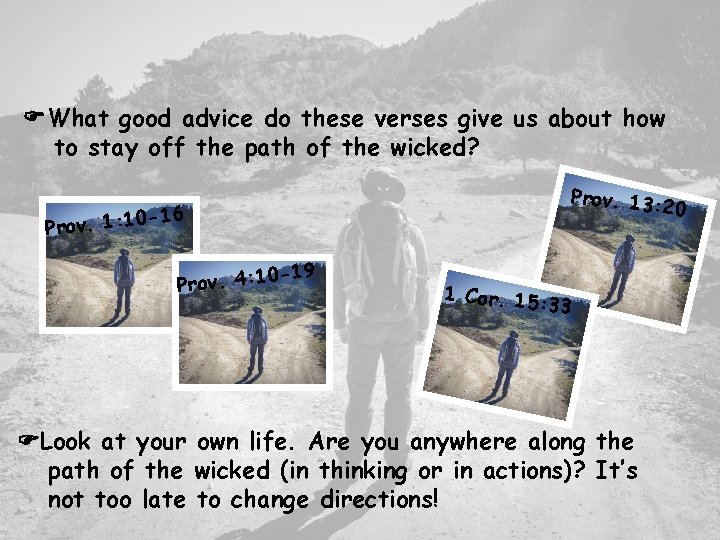  What good advice do these verses give us about how to stay off