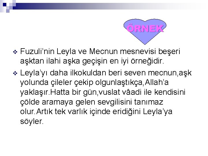 ÖRNEK Fuzuli’nin Leyla ve Mecnun mesnevisi beşeri aşktan ilahi aşka geçişin en iyi örneğidir.