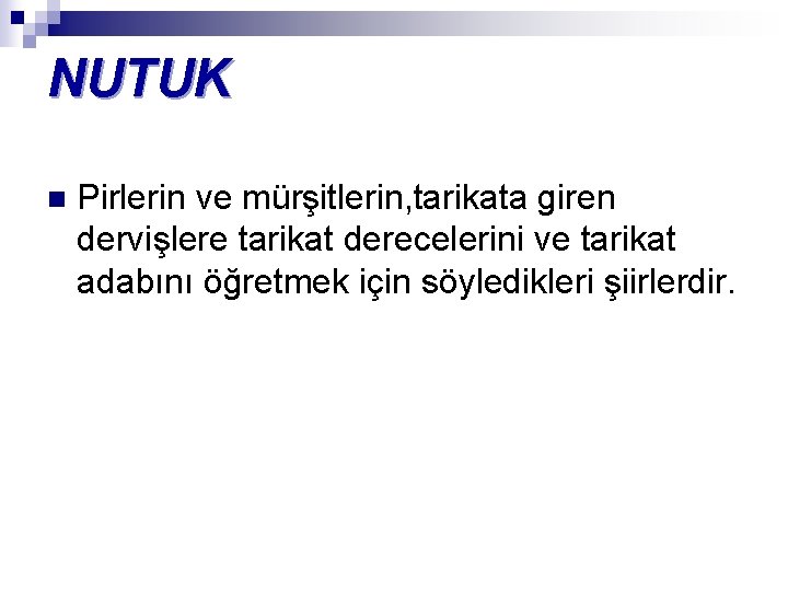 NUTUK n Pirlerin ve mürşitlerin, tarikata giren dervişlere tarikat derecelerini ve tarikat adabını öğretmek