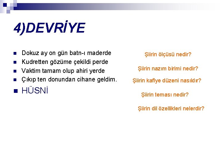 4)DEVRİYE n Dokuz ay on gün batn-ı maderde Kudretten gözüme çekildi perde Vaktim tamam