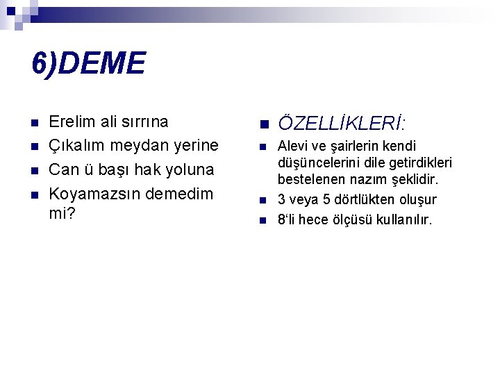 6)DEME n n Erelim ali sırrına Çıkalım meydan yerine Can ü başı hak yoluna