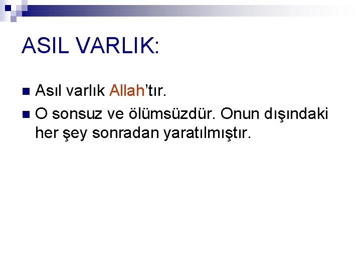 ASIL VARLIK: Asıl varlık Allah’tır. n O sonsuz ve ölümsüzdür. Onun dışındaki her şey