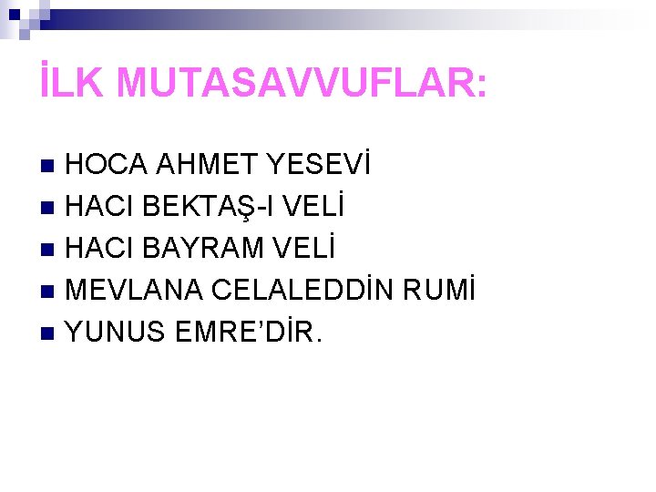 İLK MUTASAVVUFLAR: HOCA AHMET YESEVİ n HACI BEKTAŞ-I VELİ n HACI BAYRAM VELİ n