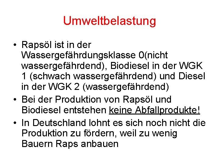 Umweltbelastung • Rapsöl ist in der Wassergefährdungsklasse 0(nicht wassergefährdend), Biodiesel in der WGK 1