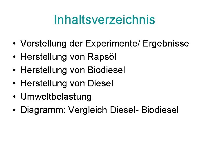 Inhaltsverzeichnis • • • Vorstellung der Experimente/ Ergebnisse Herstellung von Rapsöl Herstellung von Biodiesel