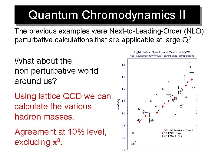 Quantum Chromodynamics II The previous examples were Next-to-Leading-Order (NLO) perturbative calculations that are applicable