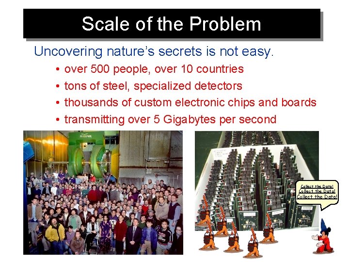 Scale of the Problem Uncovering nature’s secrets is not easy. • • over 500