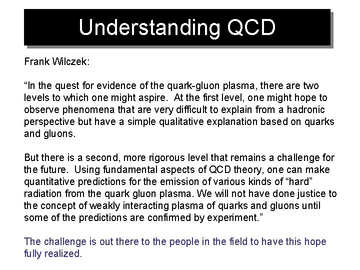 Understanding QCD Frank Wilczek: “In the quest for evidence of the quark-gluon plasma, there