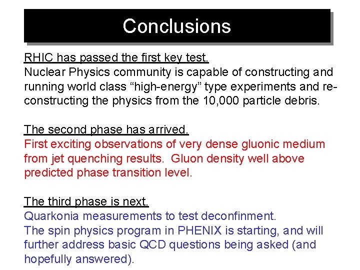 Conclusions RHIC has passed the first key test. Nuclear Physics community is capable of
