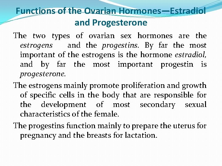 Functions of the Ovarian Hormones—Estradiol and Progesterone The two types of ovarian sex hormones