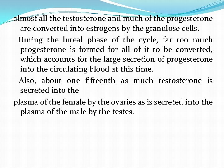 almost all the testosterone and much of the progesterone are converted into estrogens by
