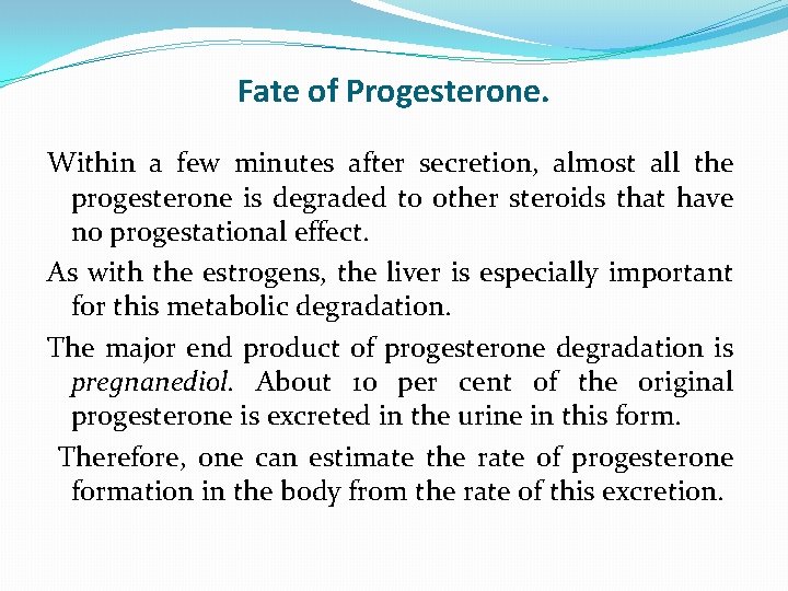 Fate of Progesterone. Within a few minutes after secretion, almost all the progesterone is