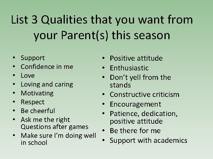 List 3 Qualities that you want from your Parent(s) this season Support Confidence in