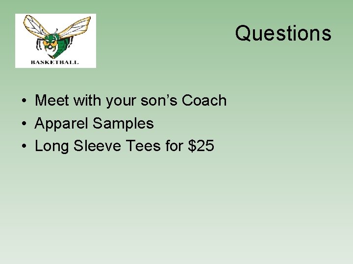 Questions • Meet with your son’s Coach • Apparel Samples • Long Sleeve Tees
