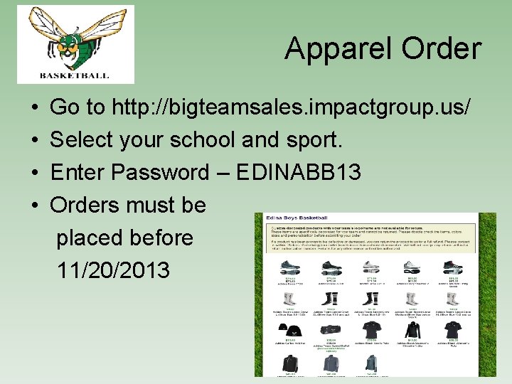 Apparel Order • • Go to http: //bigteamsales. impactgroup. us/ Select your school and
