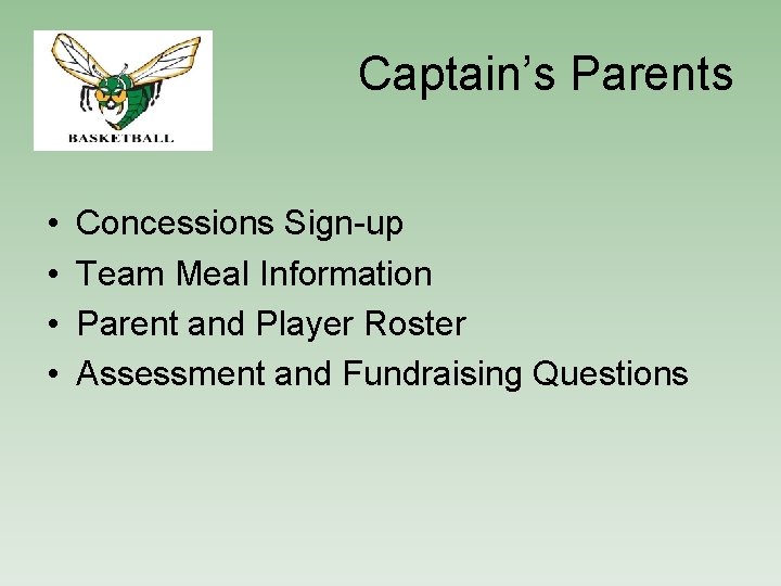 Captain’s Parents • • Concessions Sign-up Team Meal Information Parent and Player Roster Assessment