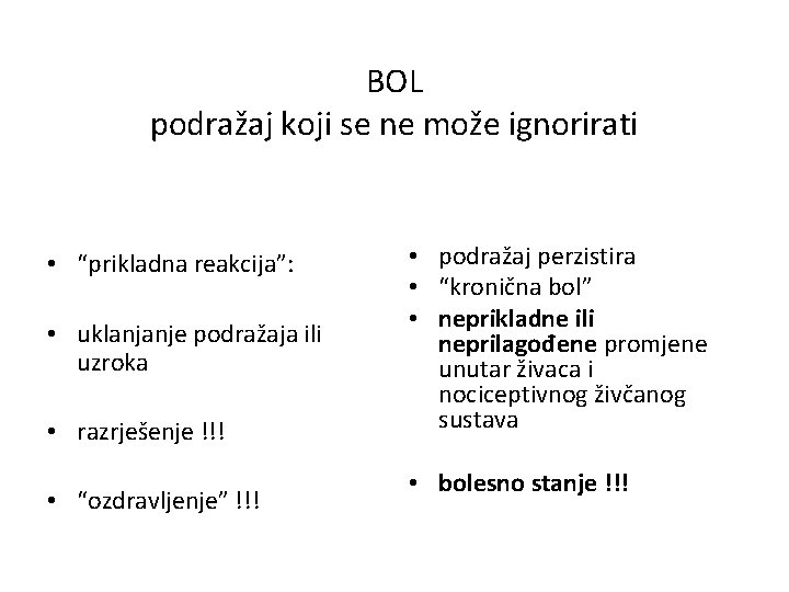 BOL podražaj koji se ne može ignorirati • “prikladna reakcija”: • uklanjanje podražaja ili