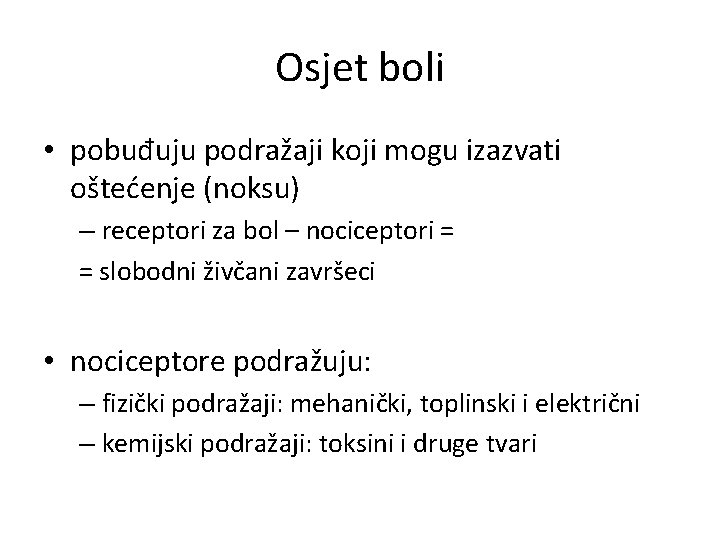 Osjet boli • pobuđuju podražaji koji mogu izazvati oštećenje (noksu) – receptori za bol