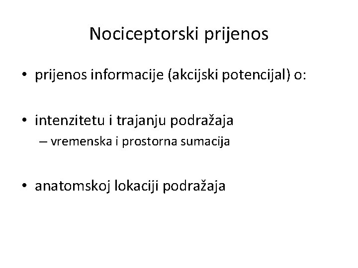 Nociceptorski prijenos • prijenos informacije (akcijski potencijal) o: • intenzitetu i trajanju podražaja –