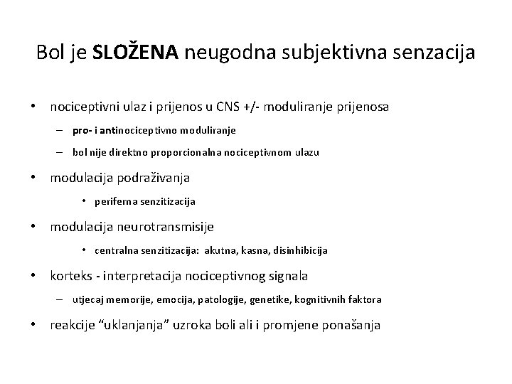 Bol je SLOŽENA neugodna subjektivna senzacija • nociceptivni ulaz i prijenos u CNS +/- Bol je SLOŽENA neugodna subjektivna senzacija • nociceptivni ulaz i prijenos u CNS +/-