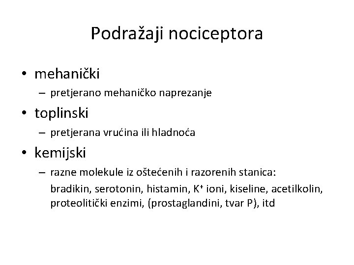 Podražaji nociceptora • mehanički – pretjerano mehaničko naprezanje • toplinski – pretjerana vrućina ili