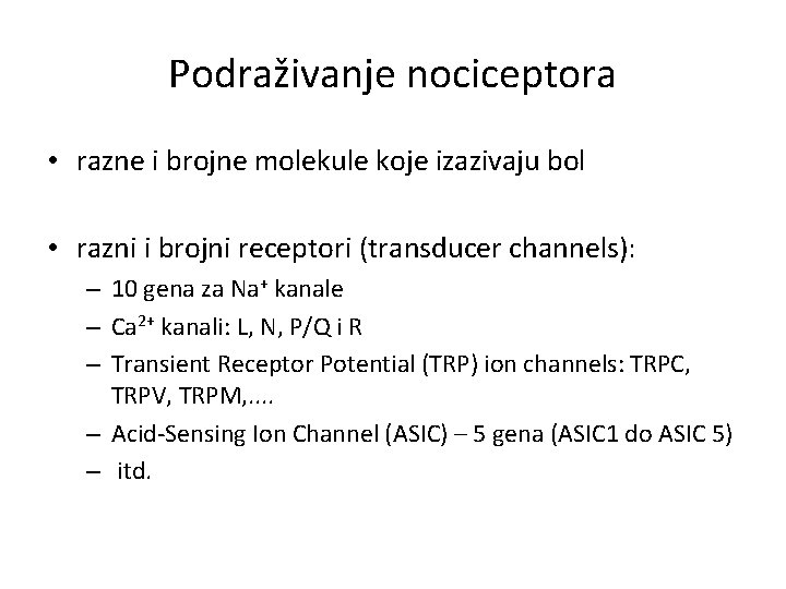 Podraživanje nociceptora • razne i brojne molekule koje izazivaju bol • razni i brojni Podraživanje nociceptora • razne i brojne molekule koje izazivaju bol • razni i brojni