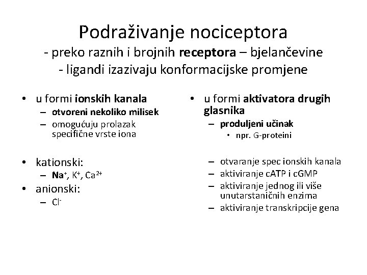 Podraživanje nociceptora - preko raznih i brojnih receptora – bjelančevine - ligandi izazivaju konformacijske Podraživanje nociceptora - preko raznih i brojnih receptora – bjelančevine - ligandi izazivaju konformacijske