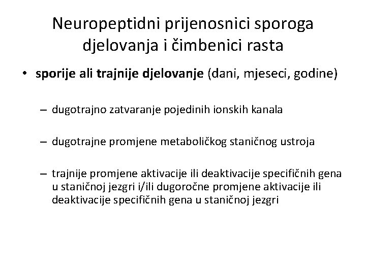 Neuropeptidni prijenosnici sporoga djelovanja i čimbenici rasta • sporije ali trajnije djelovanje (dani, mjeseci,