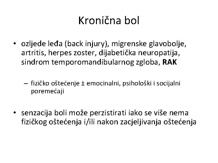 Kronična bol • ozljede leđa (back injury), migrenske glavobolje, artritis, herpes zoster, dijabetička neuropatija,