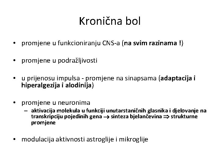 Kronična bol • promjene u funkcioniranju CNS-a (na svim razinama !) • promjene u