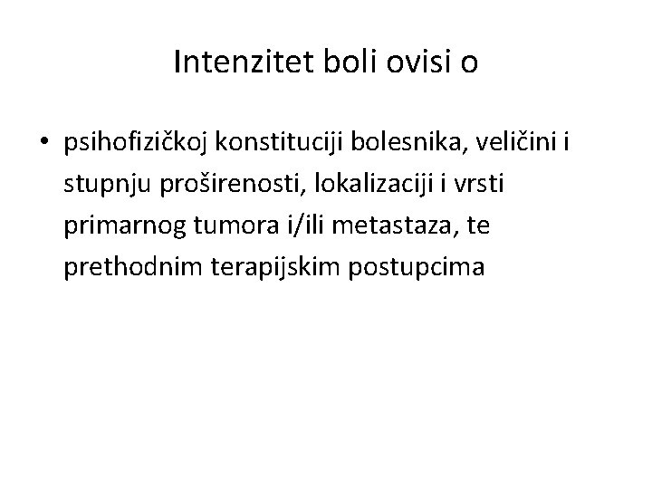 Intenzitet boli ovisi o • psihofizičkoj konstituciji bolesnika, veličini i stupnju proširenosti, lokalizaciji i