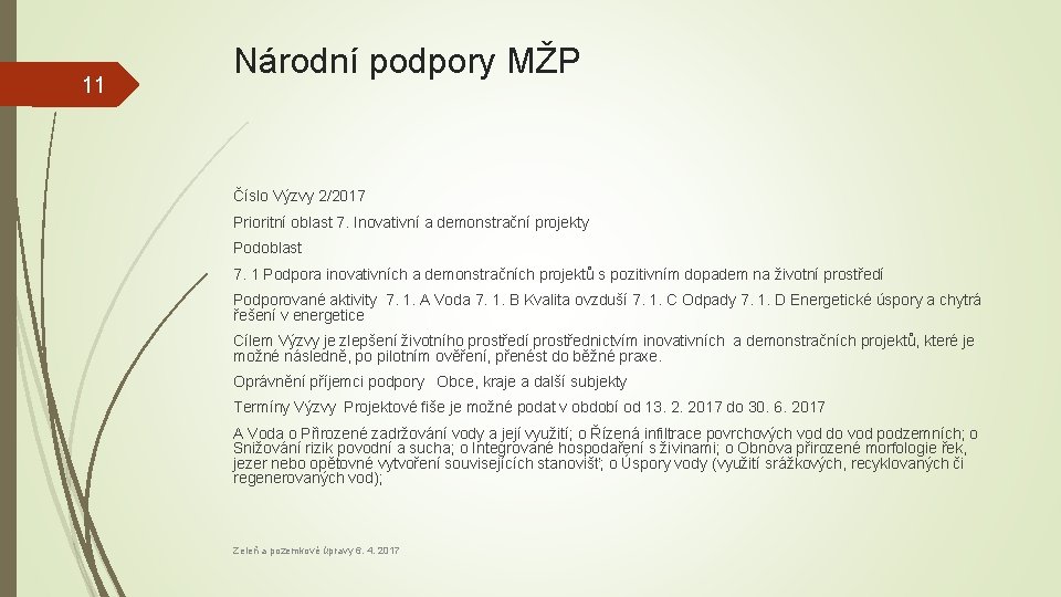 11 Národní podpory MŽP Číslo Výzvy 2/2017 Prioritní oblast 7. Inovativní a demonstrační projekty