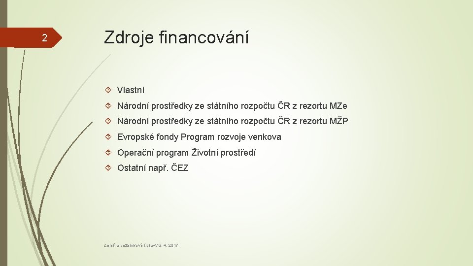 2 Zdroje financování Vlastní Národní prostředky ze státního rozpočtu ČR z rezortu MZe Národní