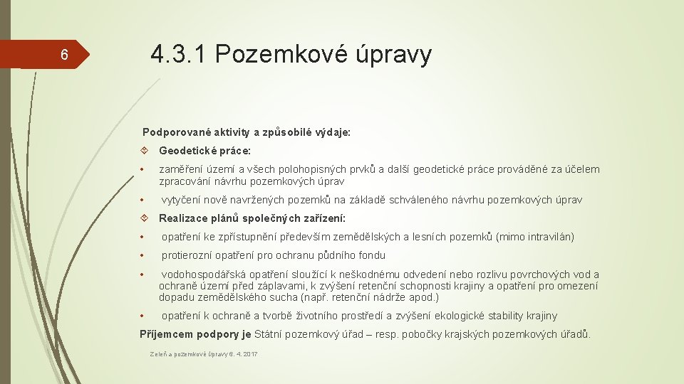 4. 3. 1 Pozemkové úpravy 6 Podporované aktivity a způsobilé výdaje: Geodetické práce: •