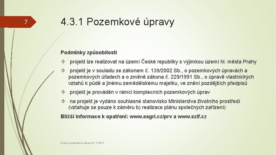 7 4. 3. 1 Pozemkové úpravy Podmínky způsobilosti projekt lze realizovat na území České